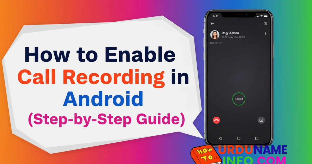 How to Enable Call Recording in Android (Step-by-Step Guide)